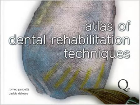 Atlas of Dental Rehabilitation Techniques - Romeo Pascetta / Davide Dainese
