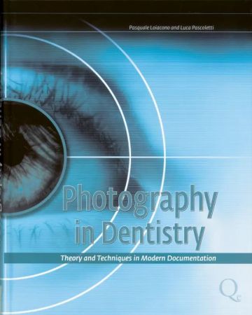 Photography in Dentistry: Theory and Techniques in Modern - Pasquale Loiacono / Luca Pascoletti